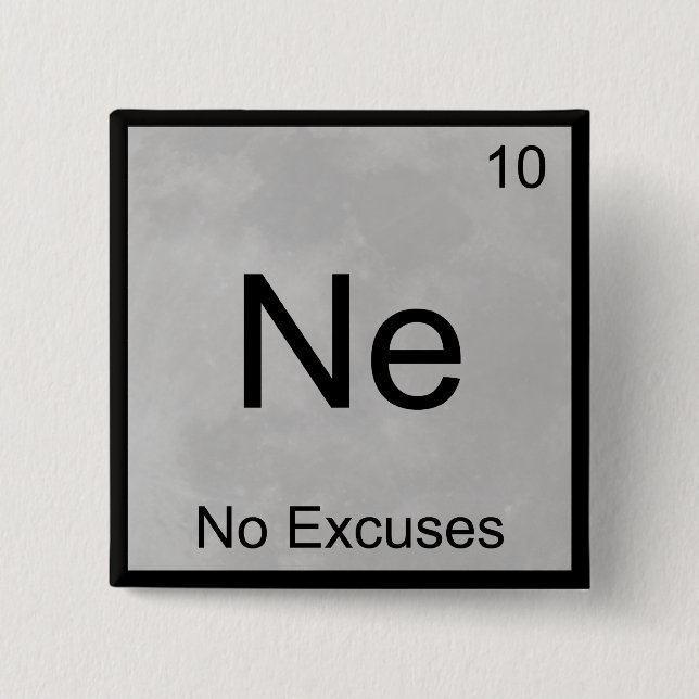 Ne - No Excuses Funny Chemistry Element Symbol T Pinback Button (Front)