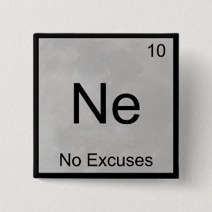 Ne - No Excuses Funny Chemistry Element Symbol T Pinback Button