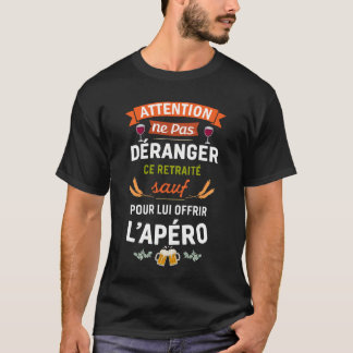 Ne Pas Déranger Ce Retraité Sauf Pour L'Apéro  T-Shirt