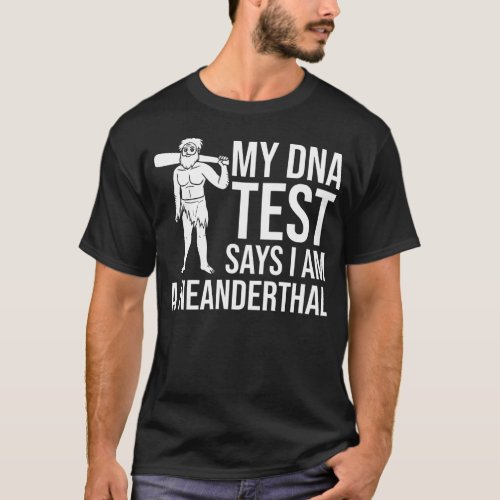 Neanderthal Dna Test Gift Caveman Woman Skull T_Shirt