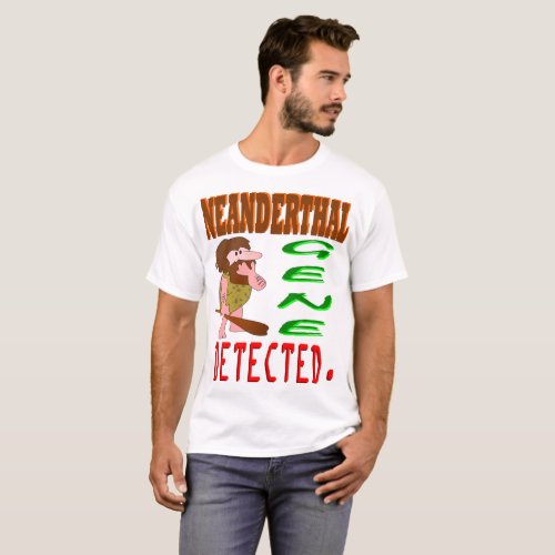 Neanderthal Gene Detected T_Shirt