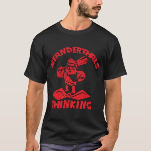 Neanderthal Thinking for proud Neanderthal Vintage T_Shirt