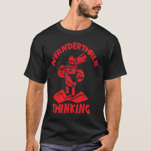 Neanderthal Thinking for proud Neanderthal Vintage T-Shirt
