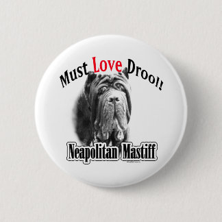 Neapolitan Mastiff Must Love Drool - Button