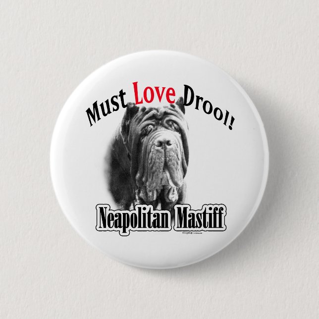 Neapolitan Mastiff Must Love Drool - Button (Front)