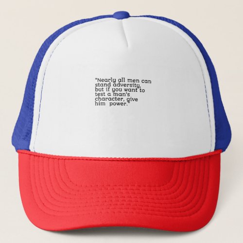 Nearly all men can stand adversity trucker hat