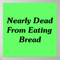 Nearly Dead From Eating Bread Poster