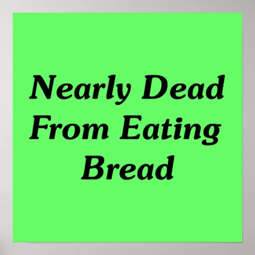 Nearly Dead From Eating Bread Poster