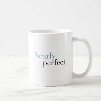 NEARLY PERFECT coffee mug