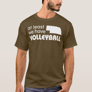 Nebraska At Least We Have Volleyball T-Shirt