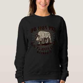 Nebraska Do Not Pet The Fluffy Cows Bison Souven Sweatshirt