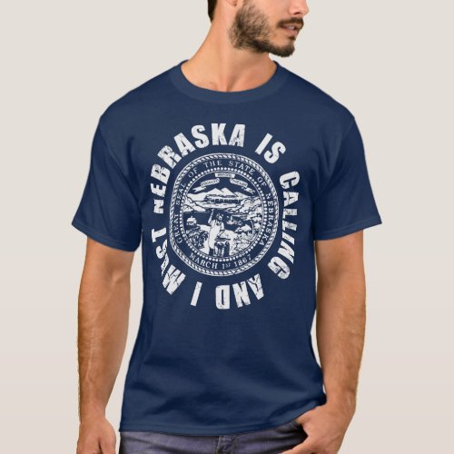 Nebraska Is Calling And I Must Go T_Shirt