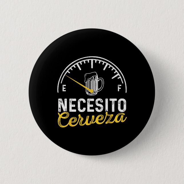 Necesito Cerveza Funny Sayings Mexican I Need Beer Button (Front)