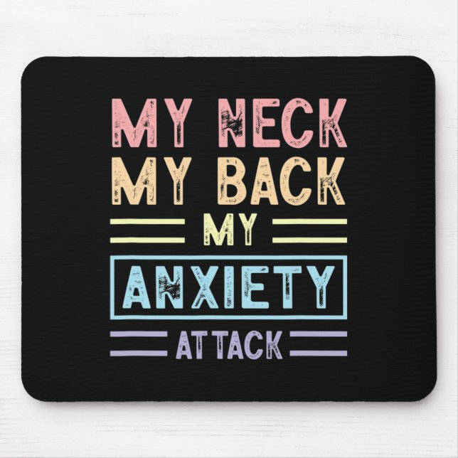 Neck My Back My Anxiety Attack Psychology Mental H Mouse Pad (Front)