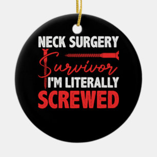 Neck Surgery Survive Implant Survivor I'm Literall Ceramic Ornament