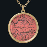 Necklace Coral Roses in Gold-Families Are Forever<br><div class="desc">Necklace shown in Gold-tone with a layered multi-rose print in Coral & Black and text of "Families Are Forever 2018" in fancy script of Black. Customize this necklace with a special date or/and choose your style or change colors. Or buy as designed. Available also in Sterling Silver and Silver Plate....</div>