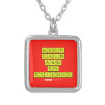 KEEP
 CALM
 AND
 DO
 SCIENCE  Necklaces