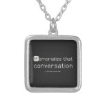Memorialize that 
 conversation  Necklaces
