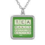 TEA
 MAKES
 ANYTHING
 BETTER  Necklaces