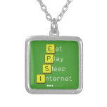 Eat
 Play
 Sleep
 Internet  Necklaces