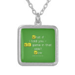 What if
 i told you -
 NO game in that
 side?
 Wow  Necklaces