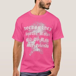 Necromancy Funny Humor Creepy Horror Skull Hallowe T-Shirt