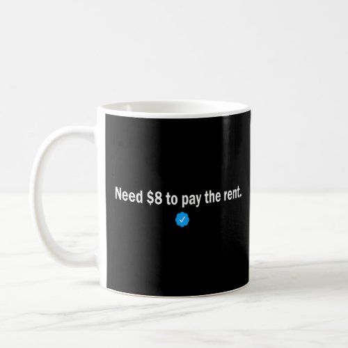 Need 8 to pay the rent  Your feedback is appreciat Coffee Mug