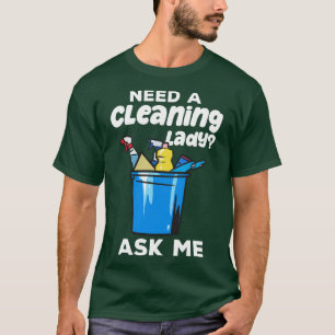 Need A Cleaning Lady Housekeeping T-Shirt