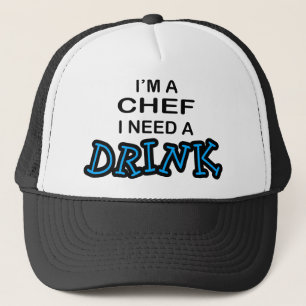 Need a Drink - Chef Trucker Hat