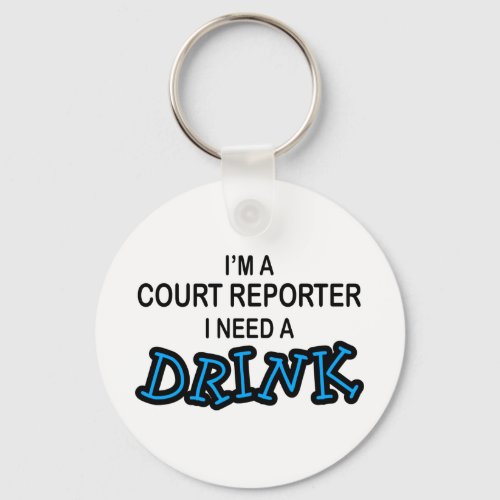 Need a Drink _ Court Reporter Keychain