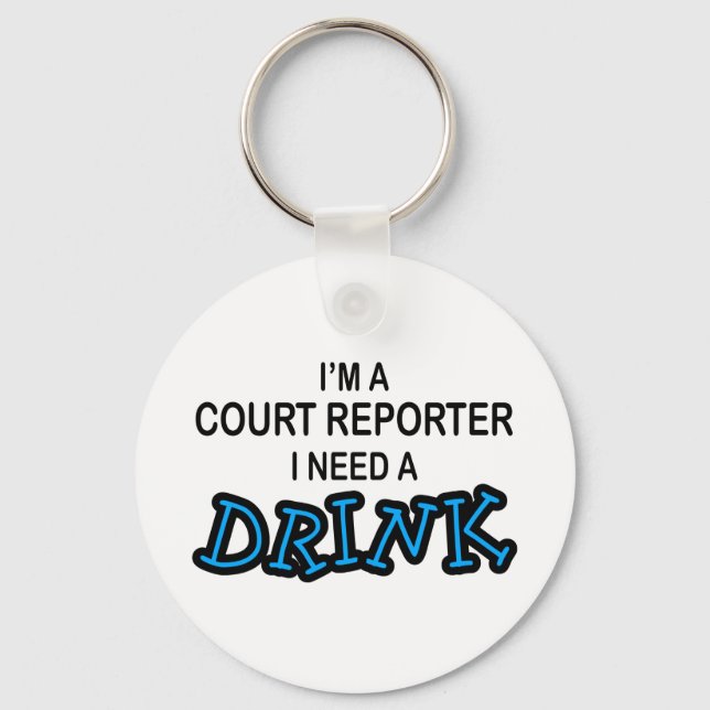 Need a Drink - Court Reporter Keychain (Front)