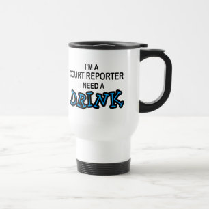Need a Drink - Court Reporter Travel Mug