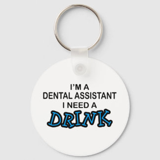 Need a Drink - Dental Assistant Keychain