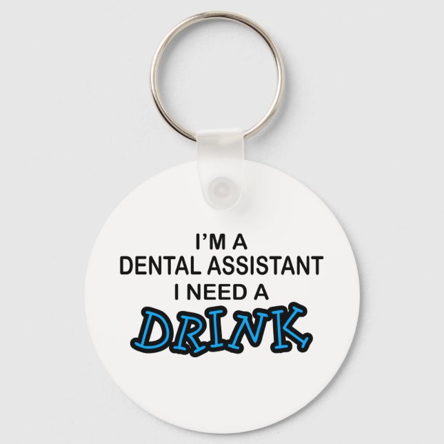 Need a Drink - Dental Assistant Keychain (Front)