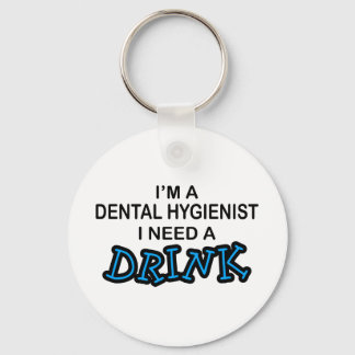 Need a Drink - Dental Hygienist Keychain
