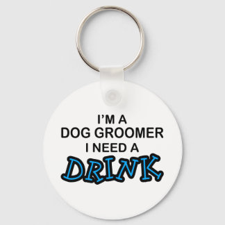 Need a Drink - Dog Groomer Keychain