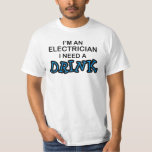 Need a Drink - Electrician T-Shirt
