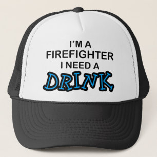 Need a Drink - Firefighter Trucker Hat