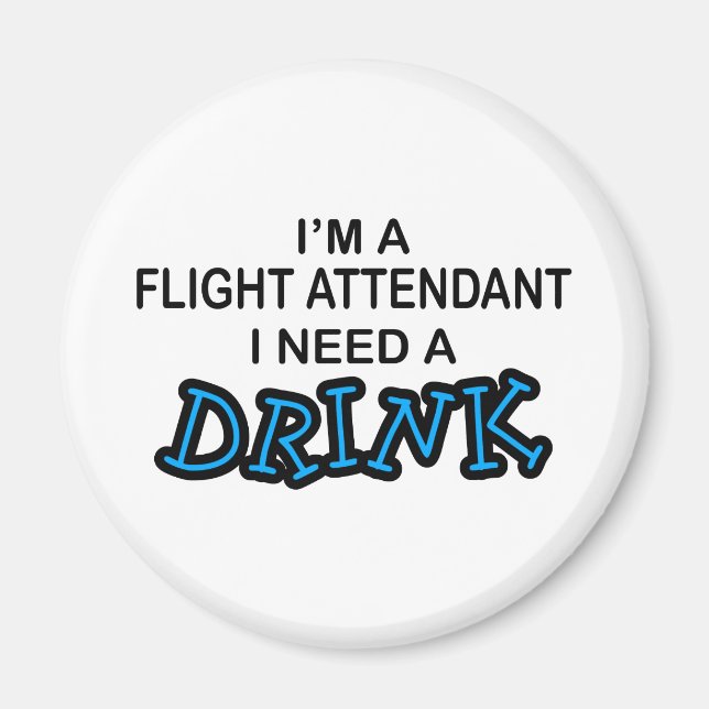 Need a Drink - Flight Attendant Magnet (Front)