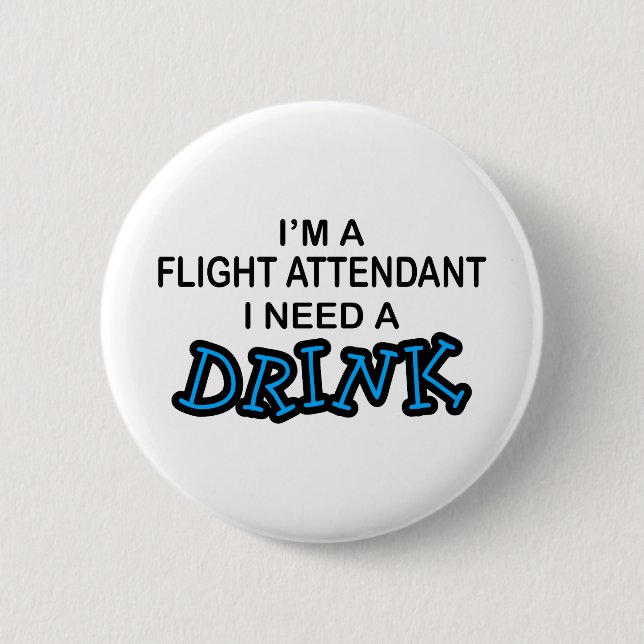 Need a Drink - Flight Attendant Pinback Button (Front)
