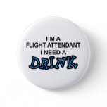 Need a Drink - Flight Attendant Pinback Button