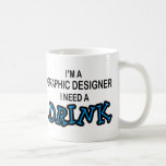 Need a Drink - Graphic Designer Coffee Mug