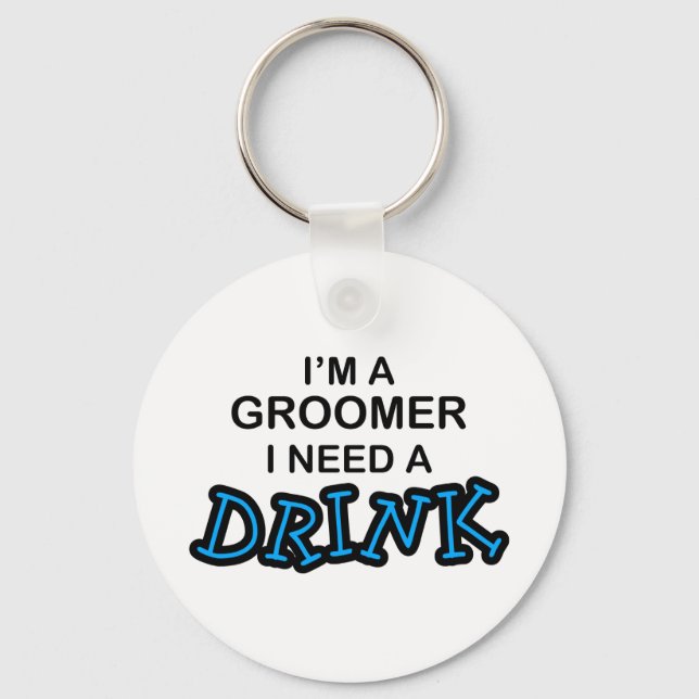 Need a Drink - Groomer Keychain (Front)