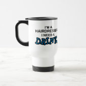 Need a Drink - Hairdresser Travel Mug (Left)