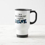 Need a Drink - Journalist Travel Mug