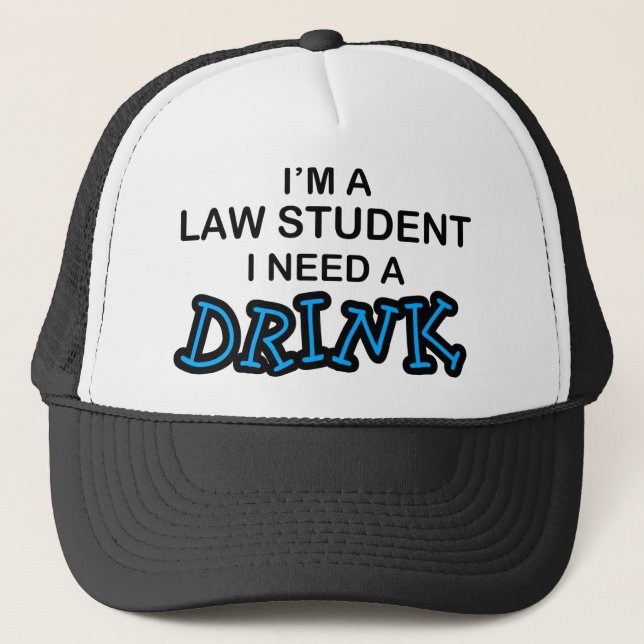 Need a Drink - Law Student Trucker Hat (Front)