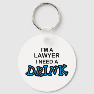 Need a Drink - Lawyer Keychain