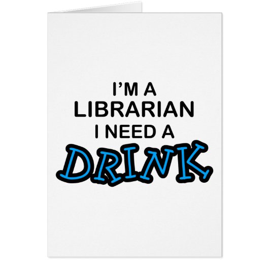 Need a Drink - Librarian Cards (Front)