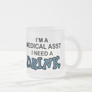 Need a Drink - Medical Asst Frosted Glass Coffee Mug