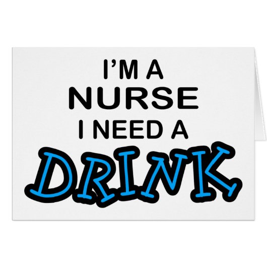 Need a Drink - Nurse Cards (Front Horizontal)